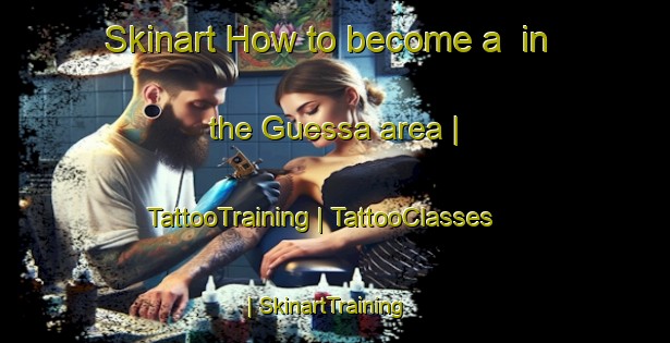 Skinart How to become a  in the Guessa area | TattooTraining | TattooClasses | SkinartTraining-Burkina Faso